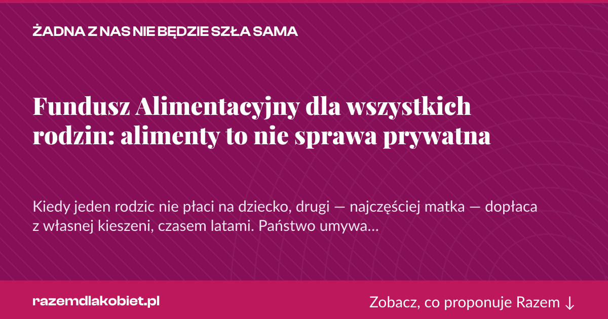 Karta social do udostępnienia: Fundusz Alimentacyjny dla wszystkich rodzin: alimenty to nie sprawa prywatna